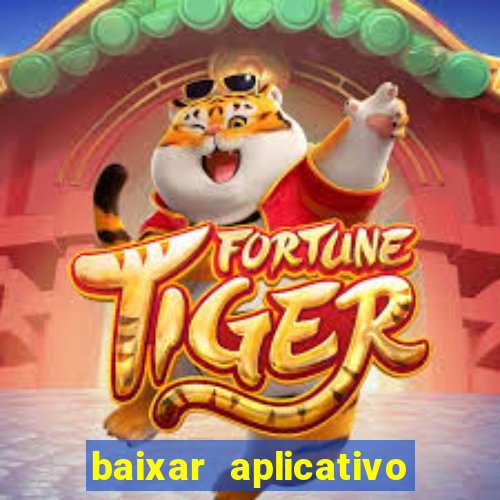 baixar aplicativo do jogo do tigrinho